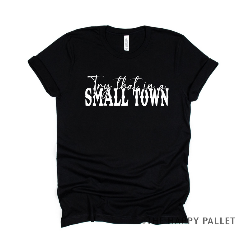 Try That In A Small Town Graphic Tee